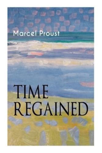 Time Regained: Metaphysical Novel - Coming to a Full Circle (In Search of Lost Time)