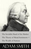 Invisible Hand of the Market: The Theory of Moral Sentiments + The Wealth of Nations (2 Pioneering Studies of Capitalism)