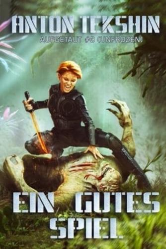 Ein gutes Spiel: Aufgetaut #3 (Unfrozen): LitRPG-Serie