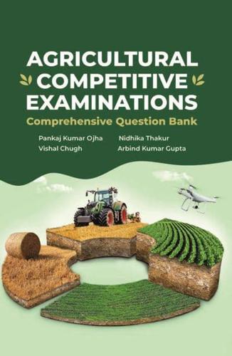 Agricultural Competitive Examinations: Comprehensive Question Bank