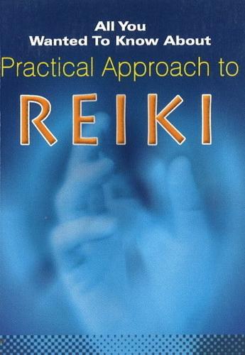 All You Wanted to Know About Practical Approach to Reiki