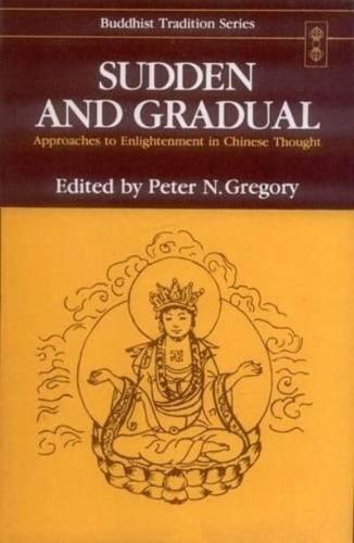 Sudden and Gradual: Approaches to Enlightenment in Chinese Thought