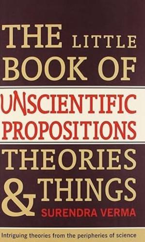 The Little Book of Unscientific Propositions, Theories and Things