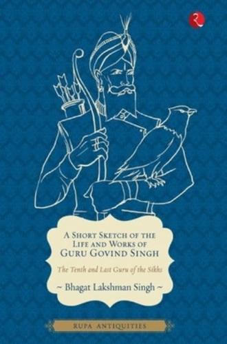 A Short Sketch of the Life and Works of Guru Govind Singh (Antiquities)