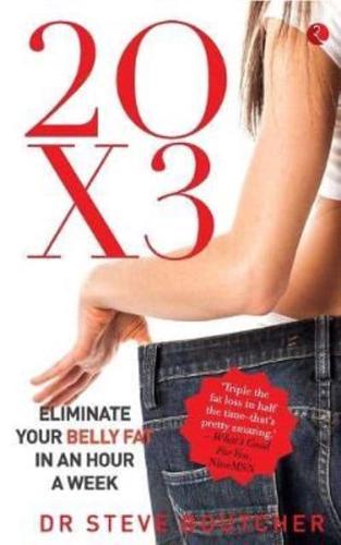 20 X 3: Eliminate Your Belly Fat In An Hour A Week