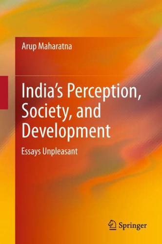 India's Perception, Society, and Development : Essays Unpleasant
