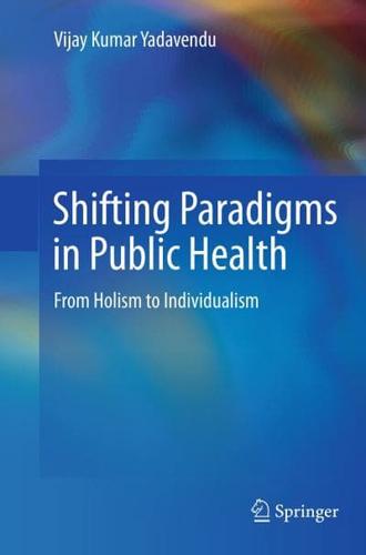 Shifting Paradigms in Public Health : From Holism to Individualism