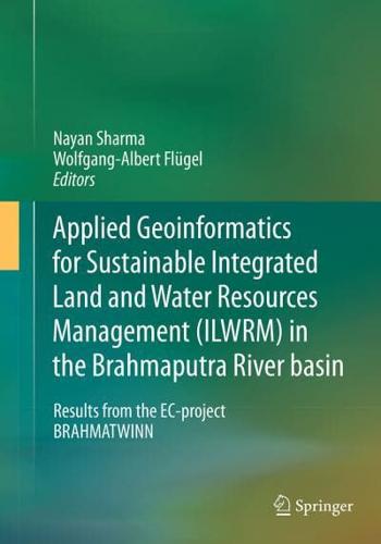 Applied Geoinformatics for Sustainable Integrated Land and Water Resources Management (ILWRM) in the Brahmaputra River Basin