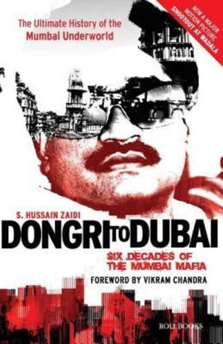 Dongri to Dubai:Six Decades of the Mumbai Mafia