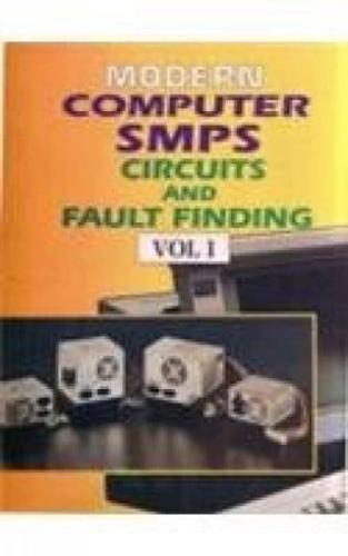 Modern Computer SMPS Circuits and Fault Finding: V. 1