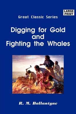 Digging for Gold and Fighting the Whales