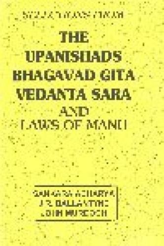 Selections from the Upanishads, Bhagavad-Gita, Vedanta Sara and the Laws of Manu