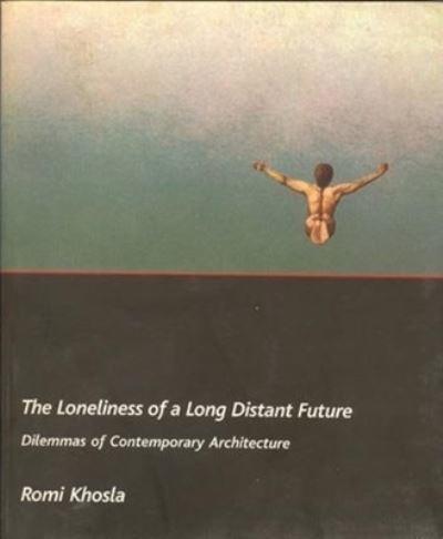 The Loneliness of a Long-Distant Future - Dilemmas of Contemporary Architecture