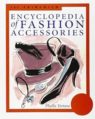 The Fairchild Encyclopaedia of Fashion Accessories