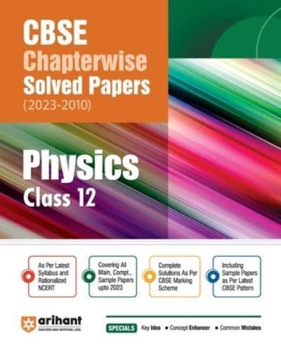 Arihant CBSE Chapterwise Solved Papers 2023-2010 Physics Class 12th