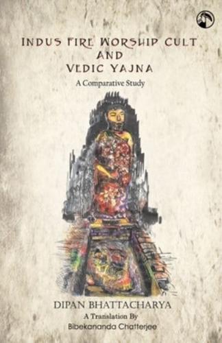 Indus Fire Worship Cult & Vedic Yagna