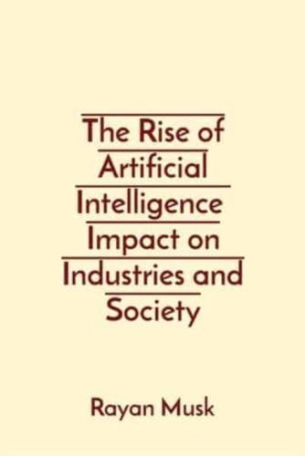 The Rise of Artificial Intelligence Impact on Industries and Society