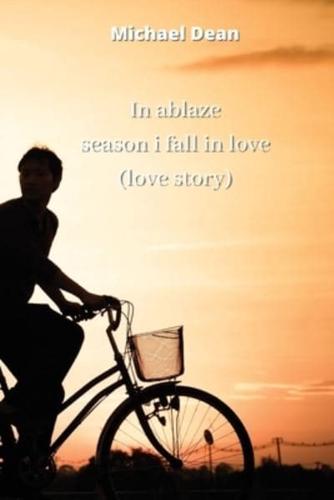 In Ablaze Season I Fall in Love (Love Story)