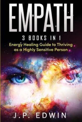 Empath: 3 Books in 1 - Energy Healing Guide to Thriving as a Highly Sensitive Person