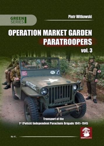 Operation Market Garden Paratroopers. Volume 3 Transport of the 1st Polish Independent Parachute Brigade 1941-1945