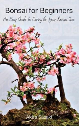 Bonsai for Beginners: An Easy Guide to Caring for Your Bonsai Tree