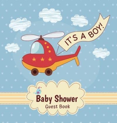 Baby Shower Guest Book: It's a Boy! Toy Helicopter Alternative Theme, Wishes to Baby and Advice for Parents, Guests Sign in Personalized with Address Space, Gift Log, Keepsake Photo Pages