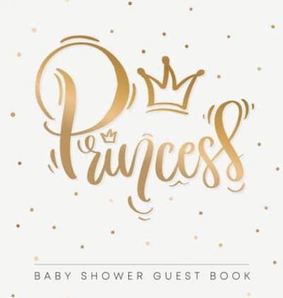Baby Shower Guest Book: Princess! Girl Gold Royal Crown Alternative Theme, Wishes to Baby and Advice for Parents, Guests Sign in Personalized with Address Space, Gift Log, Keepsake Photo Pages