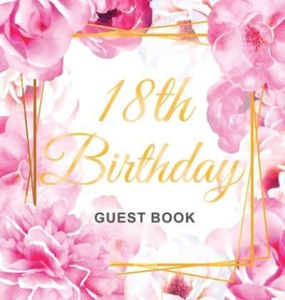 18th Birthday Guest Book: Gold Frame and Letters Pink Roses Floral Watercolor Theme, Best Wishes from Family and Friends to Write in, Guests Sign in for Party, Gift Log, Hardback
