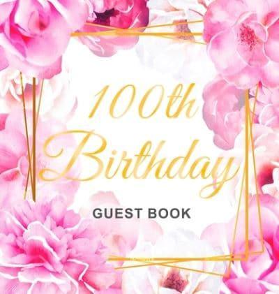 100th Birthday Guest Book: Gold Frame and Letters Pink Roses Floral Watercolor Theme, Best Wishes from Family and Friends to Write in, Guests Sign in for Party, Gift Log, Hardback