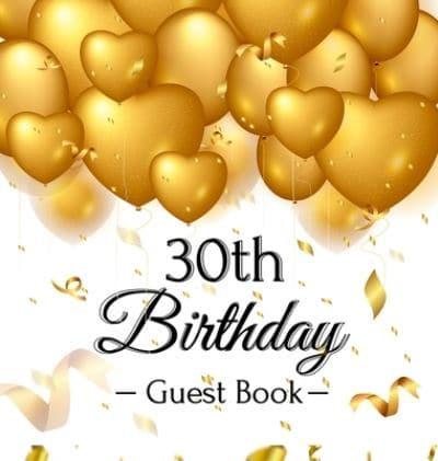 30th Birthday Guest Book: Gold Balloons Hearts Confetti Ribbons Theme,  Best Wishes from Family and Friends to Write in, Guests Sign in for Party, Gift Log, A Lovely Gift Idea, Hardback