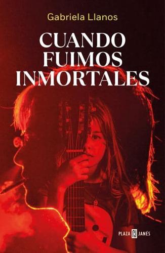 Cuando Fuimos Inmortales / When We Were Immortal