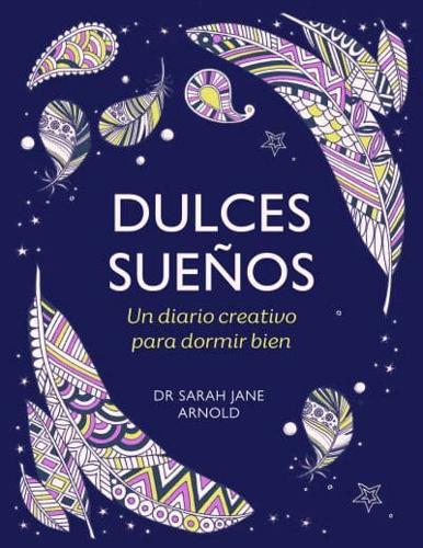 Dulces Sueños: Un Diario Creativo Para Dormir Bien / The Can't Sleep Colouring J Ournal