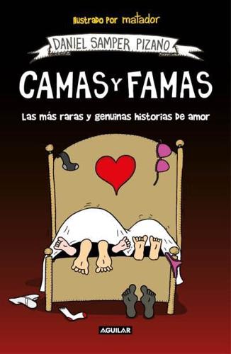 Camas Y Famas: Las Más Raras Y Genuinas Historias De Amor / Who You Lie in Bed With. The Rarest and Most Genuine Love Stories