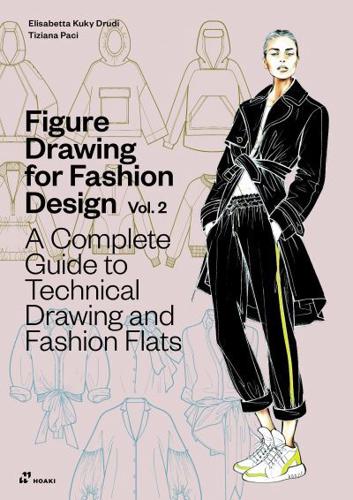 Figure Drawing for Fashion Design Vol 2 - A Complete Guide to Technical Drawing and Fashion Flats