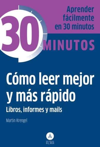 Cómo Leer Mejor Y Más Rápido Libros, Informes Y Mails