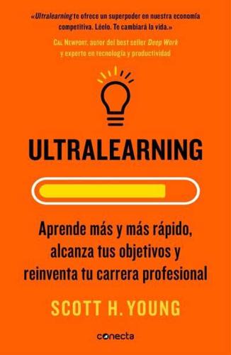 Ultralearning. Aprende Más Y Más Rápido, Alcanza Tus Objetivos / Ultralearning. Accelerate Your Career, Master Hard Skills and Outsmart the Competition