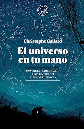 El Universo En Tu Mano / The Universe in Your Hand : A Journey Through Space, Time, and Beyond