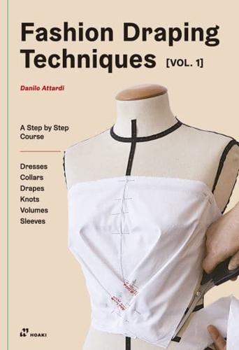 Fashion Draping Techniques Vol. 1 Dresses, Collars, Drapes, Knots, Volumes, Sleeves