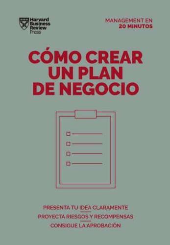 Cómo Crear Un Plan De Negocios. Serie Management En 20 Minutos (Creating Business Plans. 20 Minute Manager. Spanish Edition)
