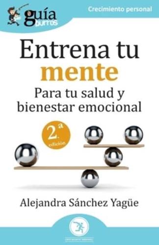 GuíaBurros: Entrena tu mente: Para tu salud y bienestar emocional