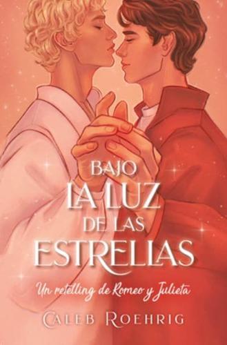 A La Luz De Las Estrellas. Un Retelling De Romeo Y Julieta