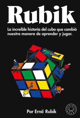 Rubik. La Increíble Historia Del Cubo Que Cambió Nuestra Manera De Aprender Y Ju Gar / Cubed: The Puzzle of Us All