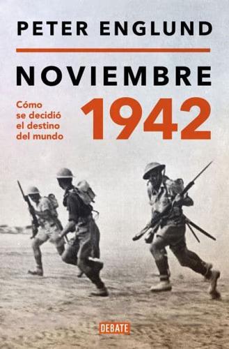Noviembre 1942: Cómo Se Decidió El Destino Del Mundo / November 1942: An Intimat E History of the Turning Point of World War II
