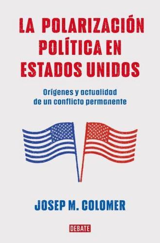 La Polarización Política En Estados Unidos / Constitutional Polarization: A Crit Ical Review of the US Political System