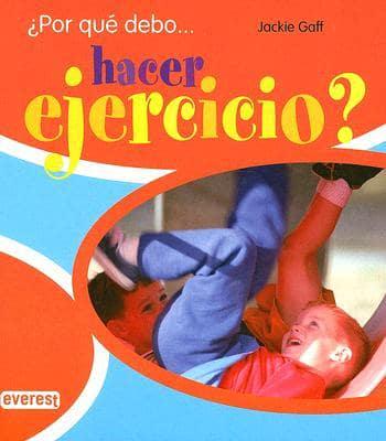 Por Que Debo... Hacer Ejercicio?/ I Wonder Why I Have to Do Exercises?
