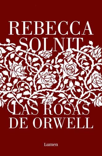 Las Rosas De Orwell / Orwell's Roses