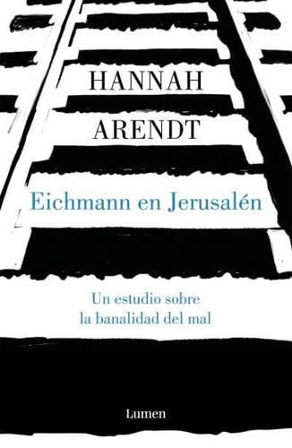 Eichmann En Jerusalén / Eichmann in Jerusalem: A Report on the Banality of Evil