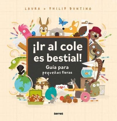 ãIr Al Cole Es Bestial!: Guía Para Pequeñas Fieras / The Wild Guide to Starting School