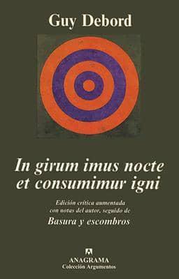 In Girun Imus Nocte Et Consumimur Igni: Edicion Critica Aumentada Con Notas Diversas del Autor, Seguido de Basura y Escombros