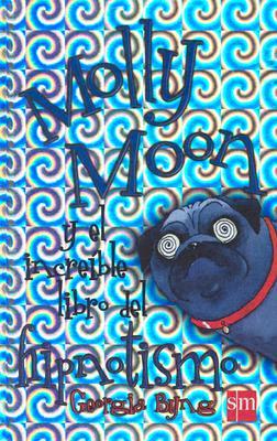 Molly Moon Y El Increible Libro De Hipnotismo / Molly Moon's Incredible Book of Hypnotism
